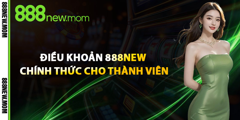 Điều Khoản 888New – Hướng Dẫn Tuân Thủ Quy Tắc Nhà Cái 2 Điều Khoản 888New Chính Thức Cho Thành Viên