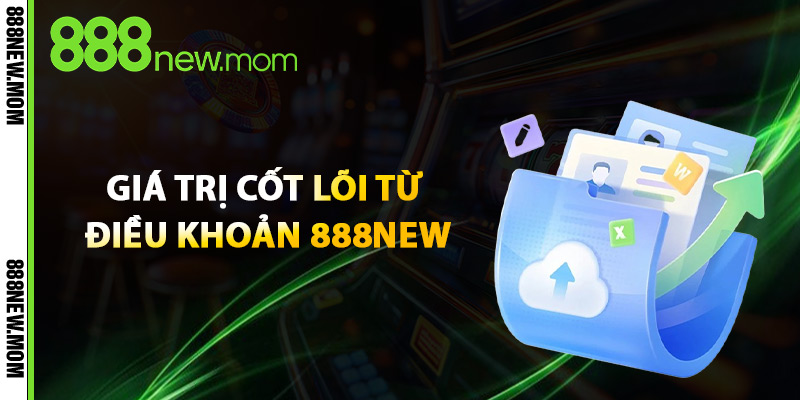 Điều Khoản 888New – Hướng Dẫn Tuân Thủ Quy Tắc Nhà Cái 1 Giá Trị Cốt Lõi Từ Điều Khoản 888New
